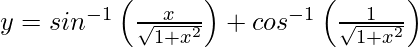 y=sin^{-1}\left(\frac{x}{\sqrt{1+x^2}}\right)+cos^{-1}\left(\frac{1}{\sqrt{1+x^2}}\right)  