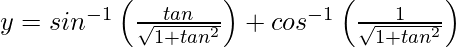 y=sin^{-1}\left(\frac{tanθ}{\sqrt{1+tan^2θ}}\right)+cos^{-1}\left(\frac{1}{\sqrt{1+tan^2θ}}\right)