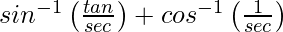 sin^{-1}\left(\frac{tanθ}{secθ}\right)+cos^{-1}\left(\frac{1}{secθ}\right)