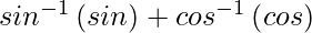 sin^{-1}\left(sinθ\right)+cos^{-1}\left(cosθ\right)