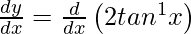 \frac{dy}{dx} = \frac{d}{dx}\left(2tan^{−1}x\right)