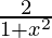 \frac{2}{1+x^2}