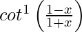 cot^{−1}\left(\frac{1-x}{1+x}\right)