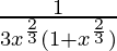 \frac{1}{3x^{\frac{2}{3}}(1+x^{\frac{2}{3}})}