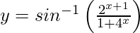 y=sin^{-1}\left(\frac{2^{x+1}}{1+4^x}\right)  