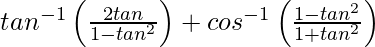 tan^{-1}\left(\frac{2tanθ}{1-tan^2θ}\right)+cos^{-1}\left(\frac{1-tan^2θ}{1+tan^2θ}\right)