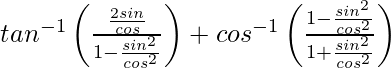 tan^{-1}\left(\frac{\frac{2sinθ}{cosθ}}{1-\frac{sin^2θ}{cos^2θ}}\right)+cos^{-1}\left(\frac{1-\frac{sin^2θ}{cos^2θ}}{1+\frac{sin^2θ}{cos^2θ}}\right)