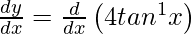 \frac{dy}{dx} = \frac{d}{dx}\left(4tan^{−1}x\right)