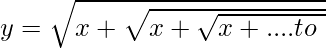 y=\sqrt{x+\sqrt{x+\sqrt{x+....to\ \infin}}}