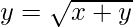 y=\sqrt{x+y}