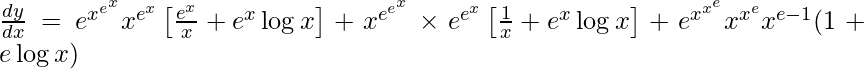 \frac{dy}{dx}=e^{x^{e^x}}{x^{e^x}}\left[\frac{e^x}{x}+e^x\log x\right]+x^{e^{e^x}}\times e^{e^x}\left[\frac{1}{x}+e^x\log x\right]+e^{x^{x^e}}{x^{x^e}}x^{e-1}(1+e\log x)