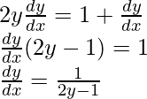 ⇒2y\frac{dy}{dx}=1+\frac{dy}{dx}\\ ⇒\frac{dy}{dx}(2y-1)=1\\ ⇒\frac{dy}{dx}=\frac{1}{2y-1}