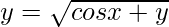 y = \sqrt{cosx+y}