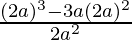 \frac{(2a)^3-3a(2a)^2}{2a^2}