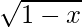 \sqrt{1- x} 