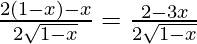 \frac{2(1-x)-x}{2\sqrt{1- x}}=\frac{2-3x}{2\sqrt{1- x}}