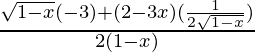 \frac{\sqrt{1-x}(-3)+(2-3x)(\frac{1}{2\sqrt{1-x}})}{2(1-x)}