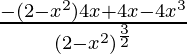 \frac{-(2-x^2)4x+4x-4x^3}{(2-x^2)^\frac{3}{2}}