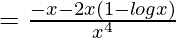 =\frac{-x-2x(1-logx)}{x^4}