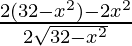 \frac{2(32-x^2)-2x^2}{2\sqrt{32-x^2}}