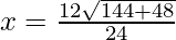 x=\frac{12±\sqrt{144+48}}{24}