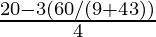 \frac{20-3(60/(9+4√3))}{4}