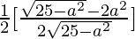 \frac{1}{2}[\frac{\sqrt{25-a^2}-2a^2}{2\sqrt{25-a^2}}]