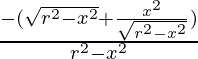 \frac{-(\sqrt{r^2-x^2}+\frac{x^2}{\sqrt{r^2-x^2}})}{{r^2-x^2}}