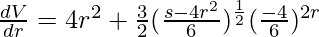 \frac{dV}{dr}=4πr^2+\frac{3}{2}(\frac{s-4πr^2}{6})^\frac{1}{2} (\frac{-4π}{6})^{2r}