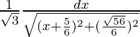 \frac{1}{\sqrt3}∫\frac{dx}{\sqrt{(x+\frac{5}{6})^2+(\frac{\sqrt{56}}{6})^2}}