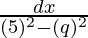 ∫\frac{dx}{(5)^2-(q)^2}