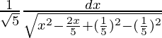 \frac{1}{\sqrt5}∫\frac{dx}{\sqrt{x^2-\frac{2x}{5}+(\frac{1}{5})^2-(\frac{1}{5})^2}}