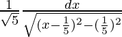 \frac{1}{\sqrt5}∫\frac{dx}{\sqrt{(x-\frac{1}{5})^2-(\frac{1}{5})^2}}