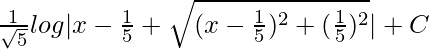 \frac{1}{\sqrt5}log|x-\frac{1}{5}+\sqrt{(x-\frac{1}{5})^2+(\frac{1}{5})^2}|+C