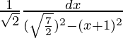 \frac{1}{\sqrt{2}}∫\frac{dx}{(\sqrt\frac{7}{2})^2-(x+1)^2}