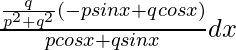 ∫\frac{\frac{q}{p^2+q^2}(-psinx+qcosx)}{pcosx+qsinx}dx