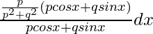 ∫\frac{\frac{p}{p^2+q^2}(pcosx+qsinx)}{pcosx+qsinx}dx