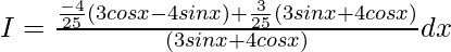 I=∫\frac{\frac{-4}{25}(3cosx-4sinx)+\frac{3}{25}(3sinx+4cosx)}{(3sinx+4cosx)}dx