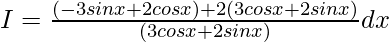 I=∫\frac{(-3sinx+2cosx)+2(3cosx+2sinx)}{(3cosx+2sinx)}dx