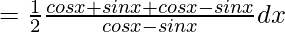 =\frac{1}{2}∫\frac{cosx+sinx+cosx-sinx}{cosx-sinx}dx