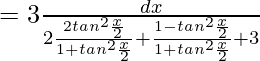 =3∫\frac{dx}{2×\frac{2tan^2\frac{x}{2}}{1+tan^2\frac{x}{2}}+\frac{1-tan^2\frac{x}{2}}{1+tan^2\frac{x}{2}}+3}