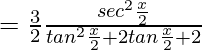 =\frac{3}{2}∫\frac{sec^2\frac{x}{2}}{tan^2\frac{x}{2}+2tan\frac{x}{2}+2}