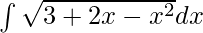 \int\sqrt{3+2x-x^2}dx