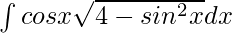 \int cosx\sqrt{4-sin^2x}dx