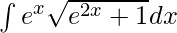 \int e^x\sqrt{e^{2x}+1}dx