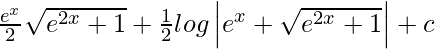 \frac{e^x}{2}\sqrt{e^{2x}+1}+\frac{1}{2}log\left|e^x+\sqrt{e^{2x}+1}\right|+c