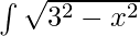 \int\sqrt{3^2-x^2}