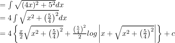 =\int\sqrt{(4x)^2+5^2}dx\\ =4\int\sqrt{x^2+\left(\frac{5}{4}\right)^2}dx\\ =4\left\{\frac{x}{2}\sqrt{x^2+\left(\frac{5}{4}\right)^2}+{\frac{\left(\frac{5}{4}\right)^2}{2}}log\left|x+\sqrt{x^2+\left(\frac{5}{4}\right)^2}\right|\right\}+c\\