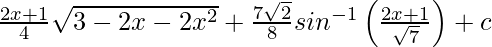 \frac{2x+1}{4}\sqrt{3-2x-2x^2}+\frac{7\sqrt{2}}{8}sin^{-1}\left(\frac{2x+1}{\sqrt{7}}\right)+c