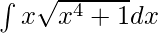 \int x\sqrt{x^4+1}dx